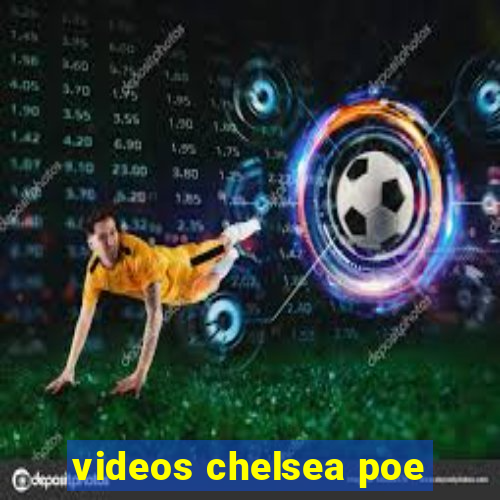 videos chelsea poe